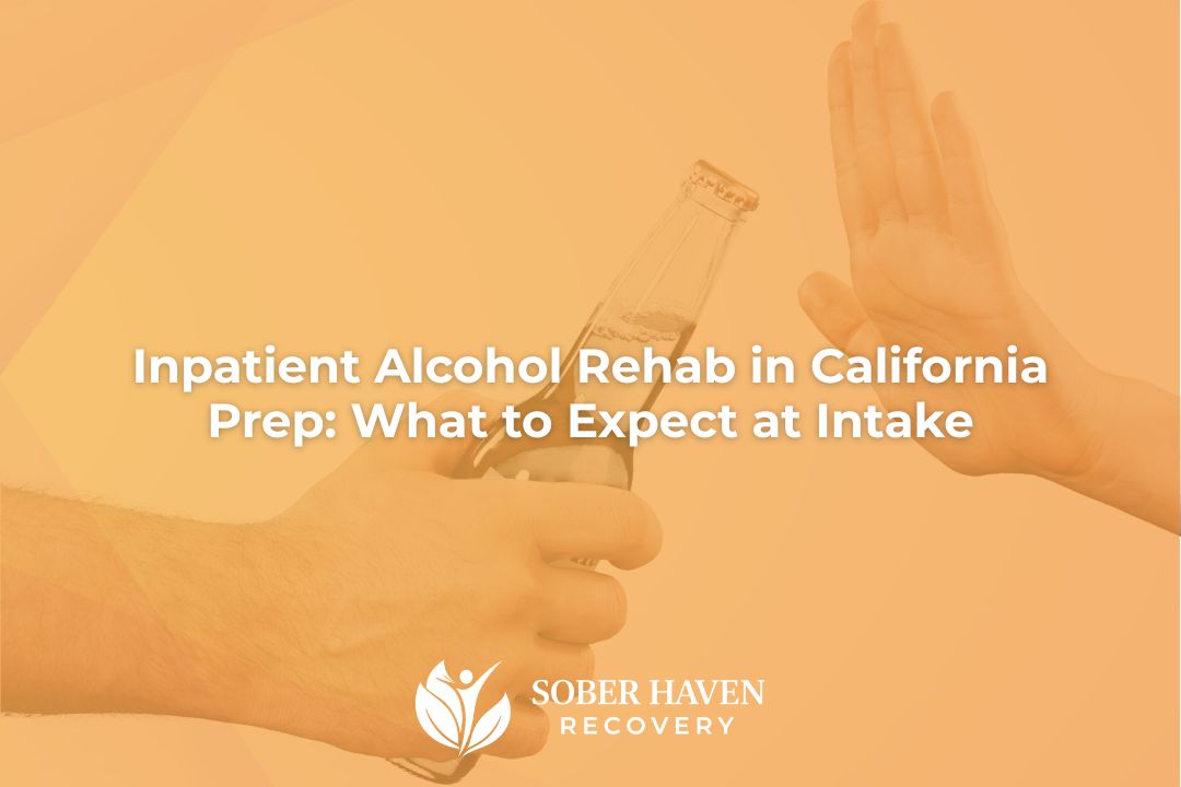 Inpatient Alcohol Rehab in California Prep What to Expect at Intake